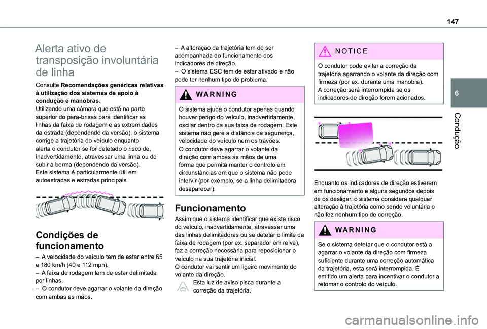 TOYOTA PROACE CITY VERSO 2021  Manual de utilização (in Portuguese) 147
Condução
6
Alerta ativo de 
transposição involuntária 
de linha
Consulte Recomendações genéricas relativas à utilização dos sistemas de apoio à condução e manobras.Utilizando uma câ