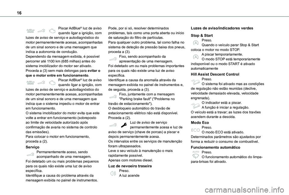 TOYOTA PROACE CITY VERSO 2021  Manual de utilização (in Portuguese) 16
Piscar AdBlue® luz de aviso quando ligar a ignição, com luzes de aviso de serviço e autodiagnóstico do motor permanentemente acesas, acompanhadas de um sinal sonoro e de uma mensagem que indic