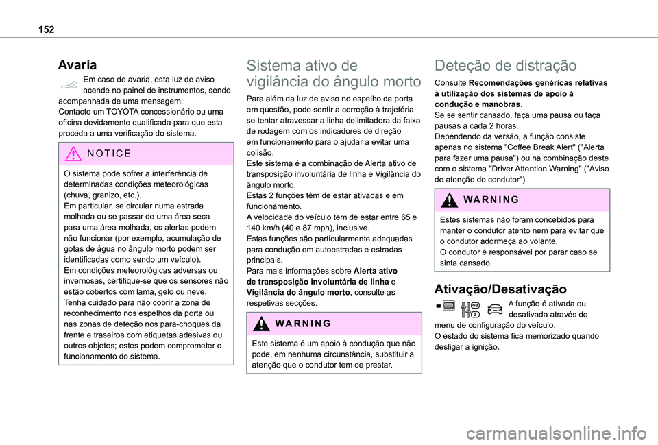 TOYOTA PROACE CITY VERSO 2021  Manual de utilização (in Portuguese) 152
Avaria
Em caso de avaria, esta luz de aviso acende no painel de instrumentos, sendo acompanhada de uma mensagem.Contacte um TOYOTA concessionário ou uma oficina devidamente qualificada para que e