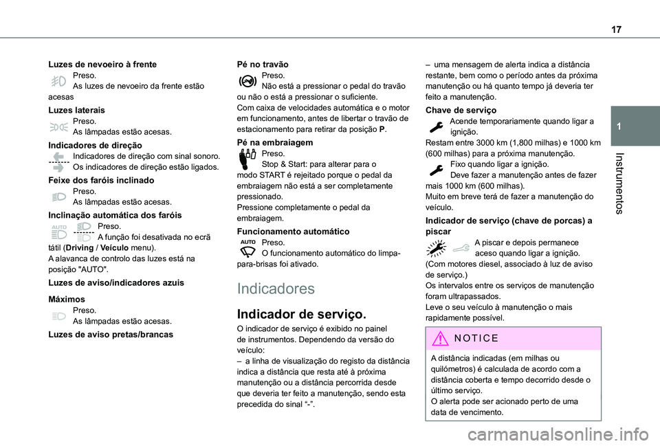 TOYOTA PROACE CITY VERSO 2021  Manual de utilização (in Portuguese) 17
Instrumentos
1
Luzes de nevoeiro à frentePreso.As luzes de nevoeiro da frente estão acesas
Luzes lateraisPreso.As lâmpadas estão acesas.
Indicadores de direçãoIndicadores de direção com sin