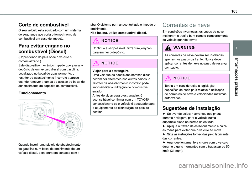 TOYOTA PROACE CITY VERSO 2021  Manual de utilização (in Portuguese) 165
Informações práticas
7
Corte de combustível
O seu veículo está equipado com um sistema de segurança que corta o fornecimento de combustível em caso de impacto.
Para evitar engano no 
combu
