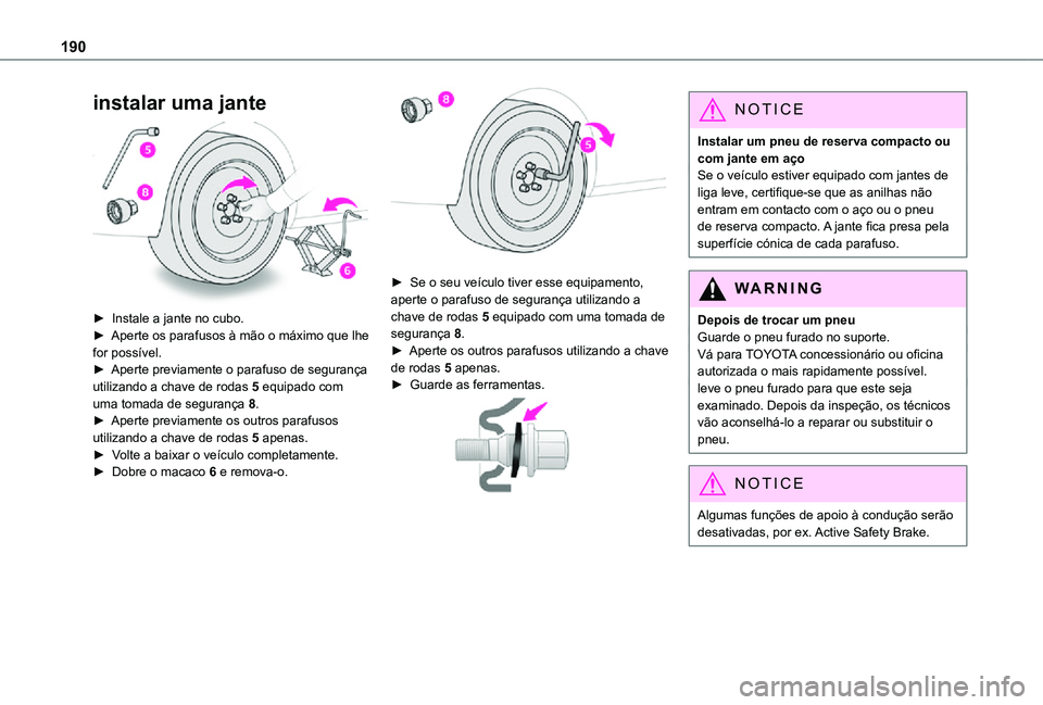 TOYOTA PROACE CITY VERSO 2021  Manual de utilização (in Portuguese) 190
instalar uma jante 
 
► Instale a jante no cubo.► Aperte os parafusos à mão o máximo que lhe for possível.► Aperte previamente o parafuso de segurança utilizando a chave de rodas 5 equi
