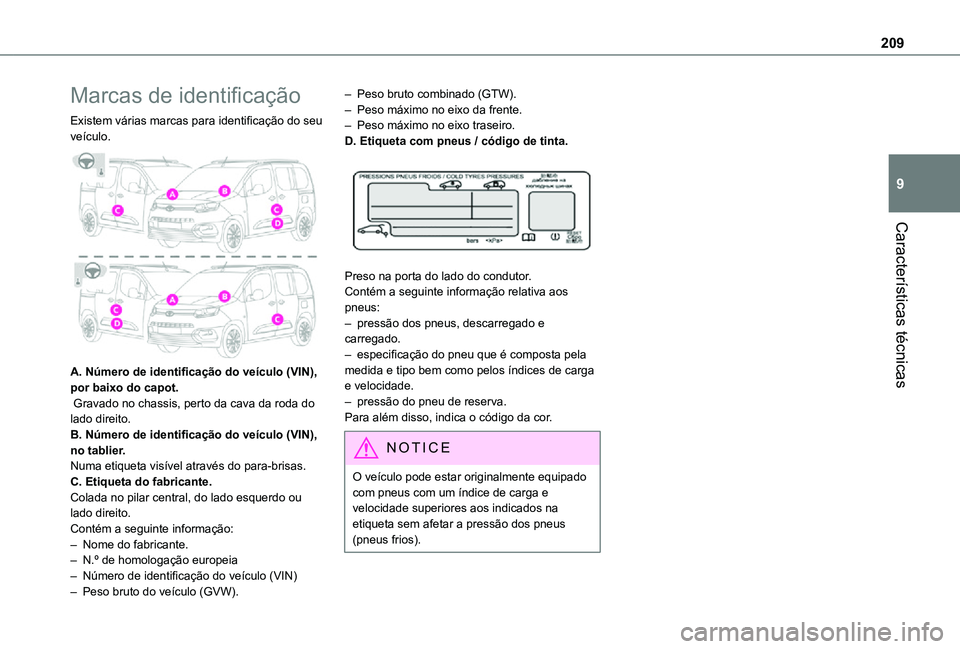 TOYOTA PROACE CITY VERSO 2021  Manual de utilização (in Portuguese) 209
Características técnicas
9
Marcas de identificação
Existem várias marcas para identificação do seu veículo. 
 
A. Número de identificação do veículo (VIN), por baixo do capot. Gravado 