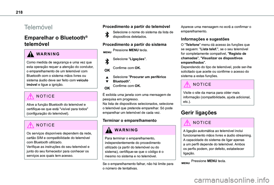 TOYOTA PROACE CITY VERSO 2021  Manual de utilização (in Portuguese) 218
Telemóvel
Emparelhar o Bluetooth® 
telemóvel
WARNI NG
Como medida de segurança e uma vez que esta operação requer a atenção do condutor, 
o emparelhamento de um telemóvel com Bluetooth co
