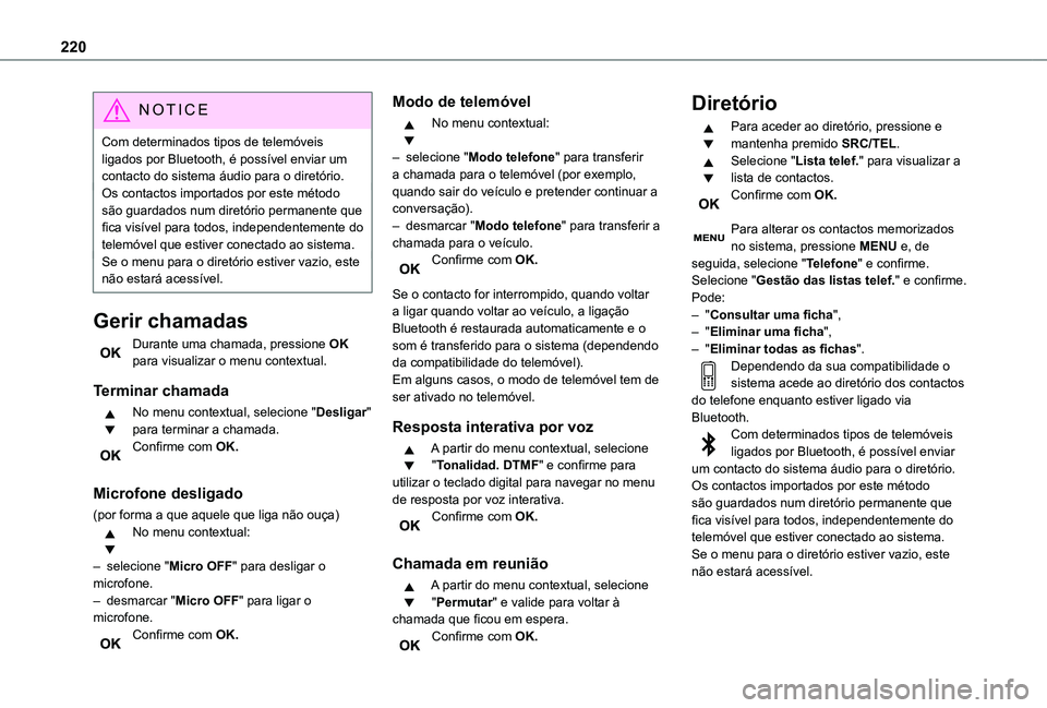 TOYOTA PROACE CITY VERSO 2021  Manual de utilização (in Portuguese) 220
NOTIC E
Com determinados tipos de telemóveis ligados por Bluetooth, é possível enviar um contacto do sistema áudio para o diretório.Os contactos importados por este método são guardados num