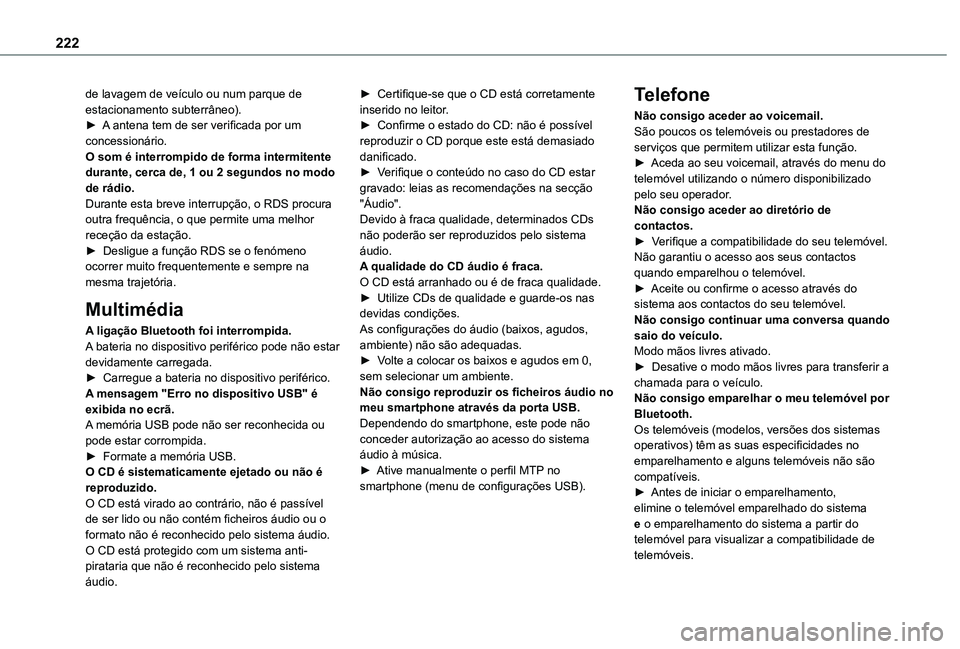TOYOTA PROACE CITY VERSO 2021  Manual de utilização (in Portuguese) 222
de lavagem de veículo ou num parque de estacionamento subterrâneo).► A antena tem de ser verificada por um concessionário. O som é interrompido de forma intermitente durante, cerca de, 1 ou 