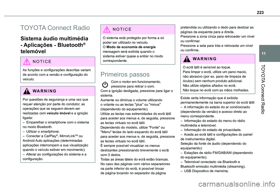 TOYOTA PROACE CITY VERSO 2021  Manual de utilização (in Portuguese) 223
TOYOTA Connect Radio
11
TOYOTA Connect Radio
Sistema áudio multimédia 
- Aplicações - Bluetooth® 
telemóvel
NOTIC E
As funções e configurações descritas variam 
de acordo com a versão e