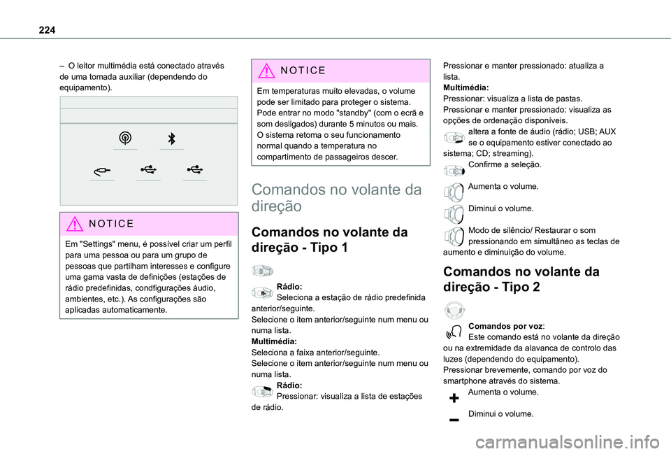 TOYOTA PROACE CITY VERSO 2021  Manual de utilização (in Portuguese) 224
– O leitor multimédia está conectado através de uma tomada auxiliar (dependendo do equipamento). 
 
NOTIC E
Em "Settings" menu, é possível criar um perfil para uma pessoa ou para um