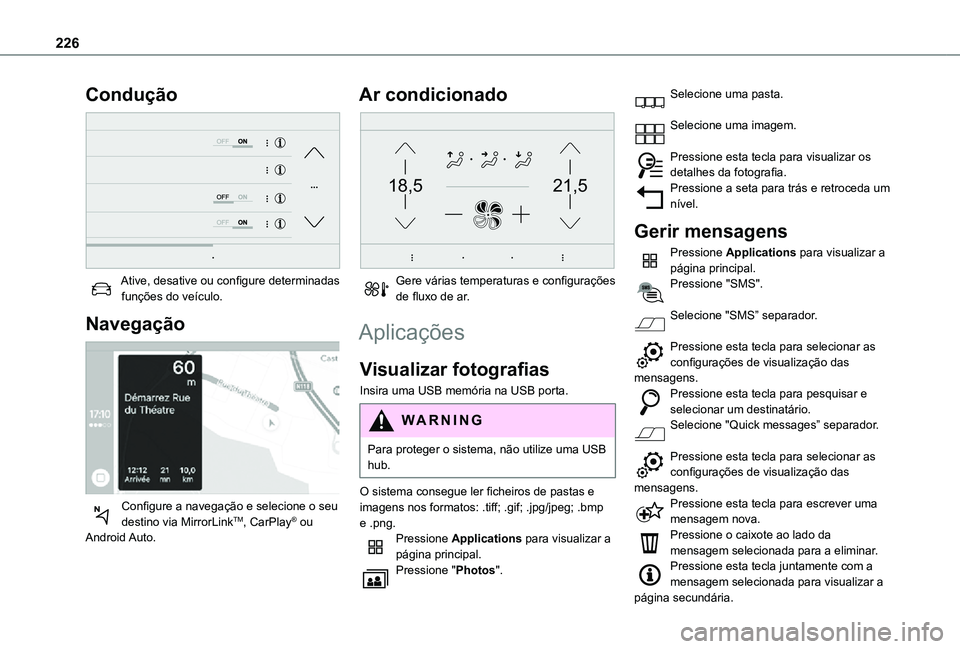 TOYOTA PROACE CITY VERSO 2021  Manual de utilização (in Portuguese) 226
Condução 
 
Ative, desative ou configure determinadas funções do veículo.
Navegação 
 
Configure a navegação e selecione o seu destino via MirrorLinkTM, CarPlay® ou Android Auto.
Ar cond