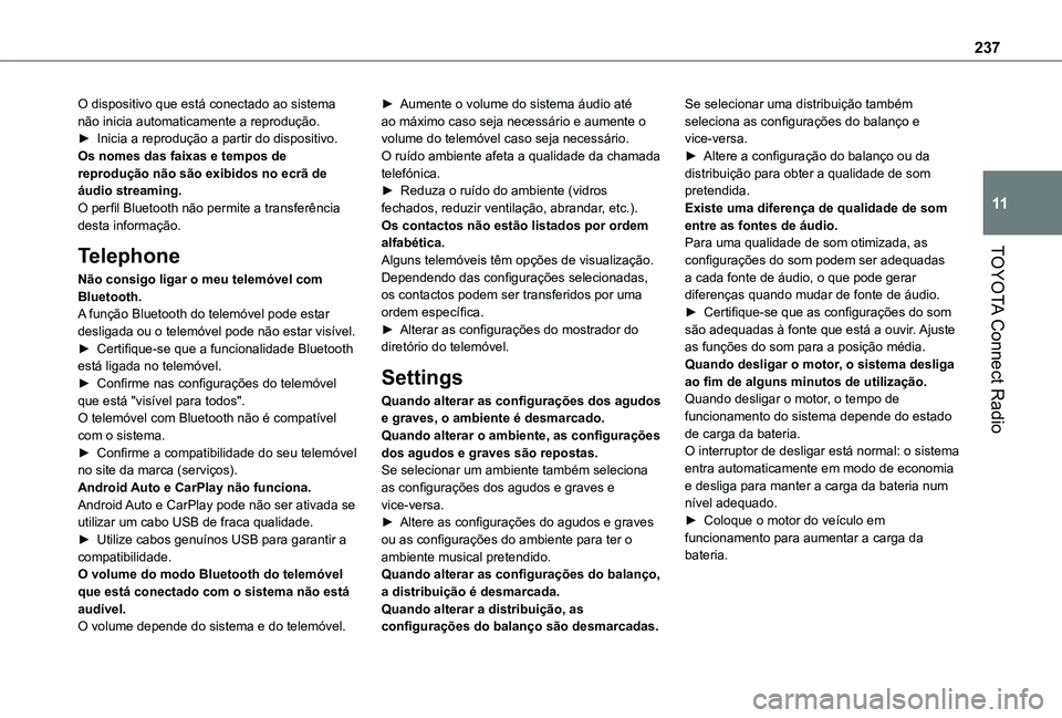 TOYOTA PROACE CITY VERSO 2021  Manual de utilização (in Portuguese) 237
TOYOTA Connect Radio
11
O dispositivo que está conectado ao sistema não inicia automaticamente a reprodução.► Inicia a reprodução a partir do dispositivo.Os nomes das faixas e tempos de re