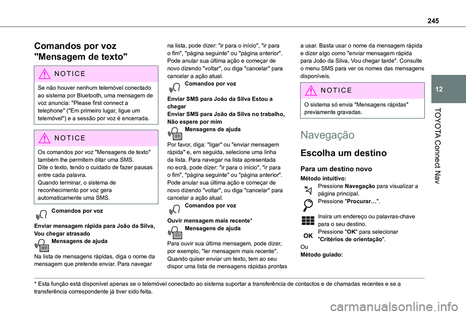 TOYOTA PROACE CITY VERSO 2021  Manual de utilização (in Portuguese) 245
TOYOTA Connect Nav
12
Comandos por voz 
"Mensagem de texto"
NOTIC E
Se não houver nenhum telemóvel conectado ao sistema por Bluetooth, uma mensagem de voz anuncia: "Please first conn