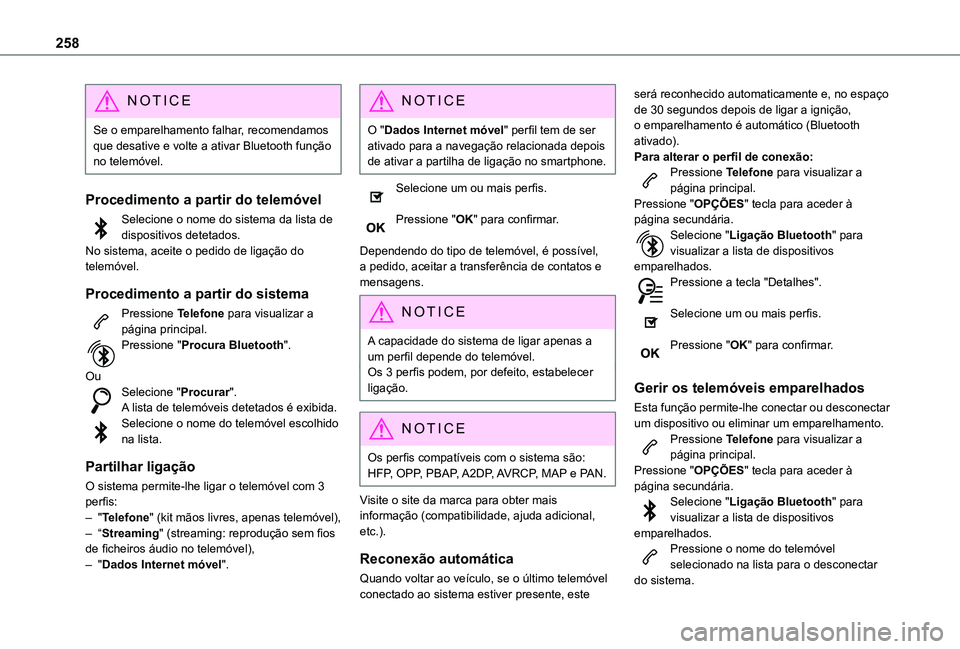 TOYOTA PROACE CITY VERSO 2021  Manual de utilização (in Portuguese) 258
NOTIC E
Se o emparelhamento falhar, recomendamos que desative e volte a ativar Bluetooth função no telemóvel.
Procedimento a partir do telemóvel
Selecione o nome do sistema da lista de disposi
