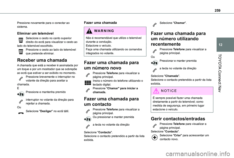 TOYOTA PROACE CITY VERSO 2021  Manual de utilização (in Portuguese) 259
TOYOTA Connect Nav
12
Pressione novamente para o conectar ao sistema.
Eliminar um telemóvel
Selecione o cesto no canto superior direito do ecrã para visualizar o cesto ao lado do telemóvel esco