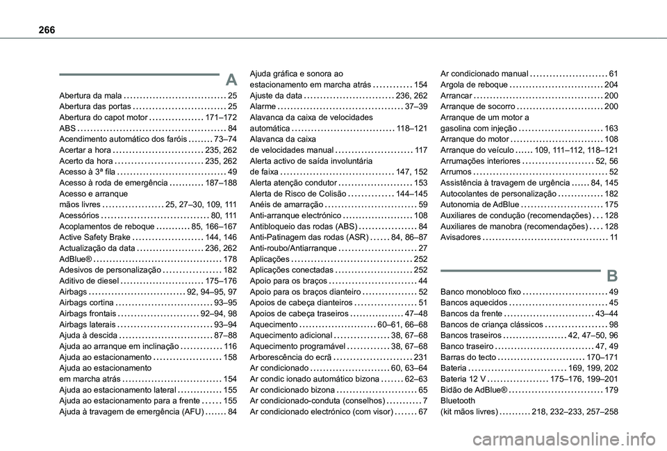 TOYOTA PROACE CITY VERSO 2021  Manual de utilização (in Portuguese) 266
A
Abertura da mala   25Abertura das portas   25Abertura do capot motor   171–172ABS   84Acendimento automático dos faróis   73–74Acertar a hora   235, 262Acerto da hora   235, 262Acesso à 3