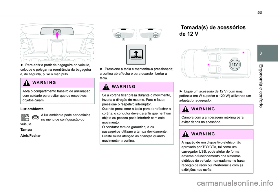 TOYOTA PROACE CITY VERSO 2021  Manual de utilização (in Portuguese) 53
Ergonomia e conforto
3
 
► Para abrir a partir da bagageira do veículo, coloque o polegar na reentrância da bagageira e, de seguida, puxe o manípulo.
WARNI NG
Abra o compartimento traseiro de 