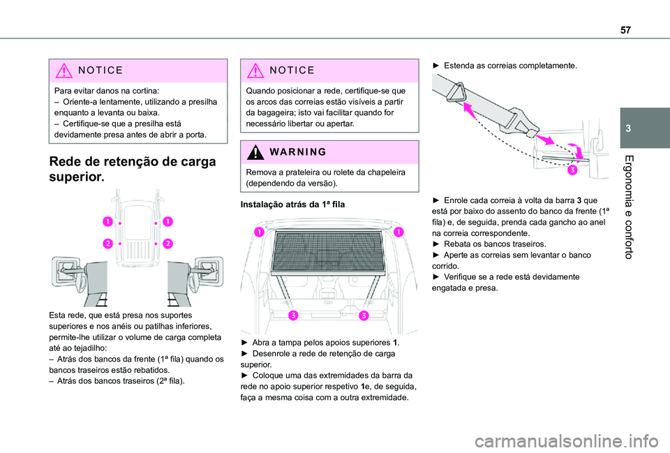 TOYOTA PROACE CITY VERSO 2021  Manual de utilização (in Portuguese) 57
Ergonomia e conforto
3
NOTIC E
Para evitar danos na cortina:– Oriente-a lentamente, utilizando a presilha enquanto a levanta ou baixa.– Certifique-se que a presilha está devidamente presa ante