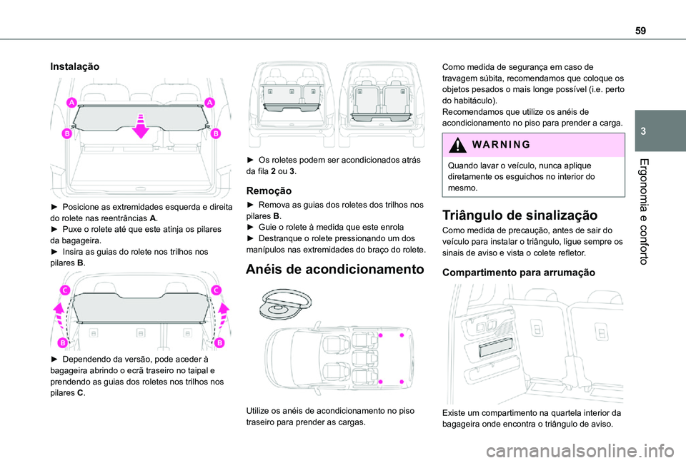 TOYOTA PROACE CITY VERSO 2021  Manual de utilização (in Portuguese) 59
Ergonomia e conforto
3
Instalação 
 
► Posicione as extremidades esquerda e direita do rolete nas reentrâncias A.► Puxe o rolete até que este atinja os pilares da bagageira. ► Insira as g