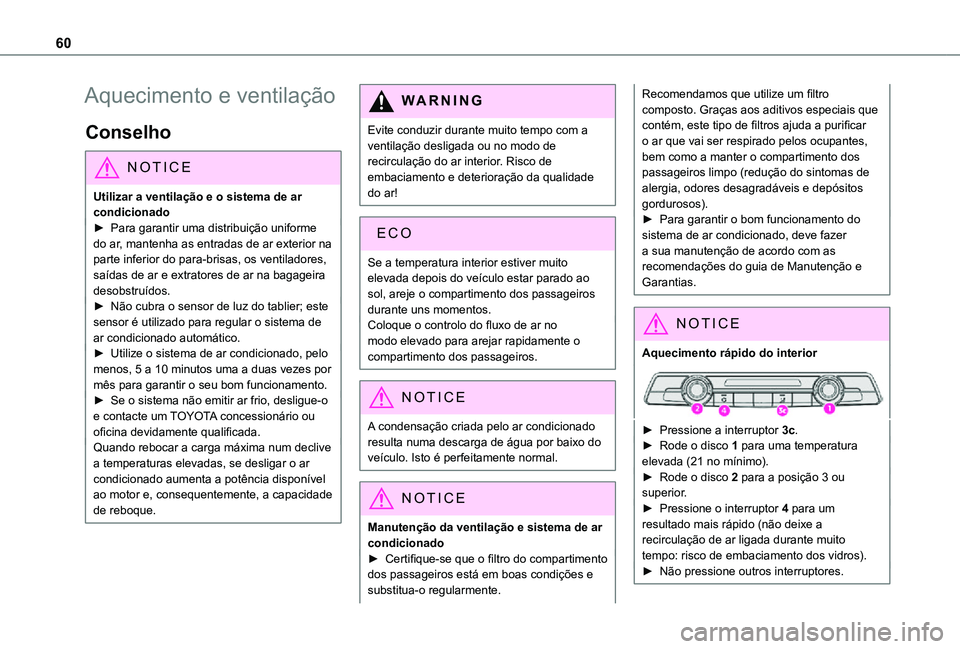 TOYOTA PROACE CITY VERSO 2021  Manual de utilização (in Portuguese) 60
Aquecimento e ventilação
Conselho
NOTIC E
Utilizar a ventilação e o sistema de ar condicionado► Para garantir uma distribuição uniforme 
do ar, mantenha as entradas de ar exterior na parte 
