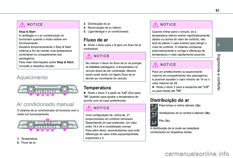 TOYOTA PROACE CITY VERSO 2021  Manual de utilização (in Portuguese) 61
Ergonomia e conforto
3
NOTIC E
Stop & StartA ventilação e o ar condicionado só funcionam quando o motor estiver em funcionamento.Desative temporariamente o Stop & Start sistema a fim de manter u