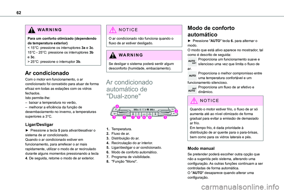 TOYOTA PROACE CITY VERSO 2021  Manual de utilização (in Portuguese) 62
WARNI NG
Para um conforto otimizado (dependendo da temperatura exterior)< 15°C: pressione os interruptores 3a e 3c.15°C - 25°C: pressione os interruptores 3b e 3c.> 25°C: pressione o interrupto
