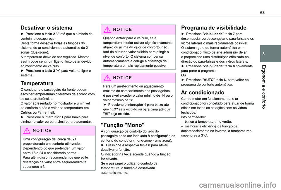 TOYOTA PROACE CITY VERSO 2021  Manual de utilização (in Portuguese) 63
Ergonomia e conforto
3
Desativar o sistema
► Pressione a tecla 2 "-" até que o símbolo da ventoinha desapareça.Desta forma desativa todas as funções do sistema de ar condicionado aut