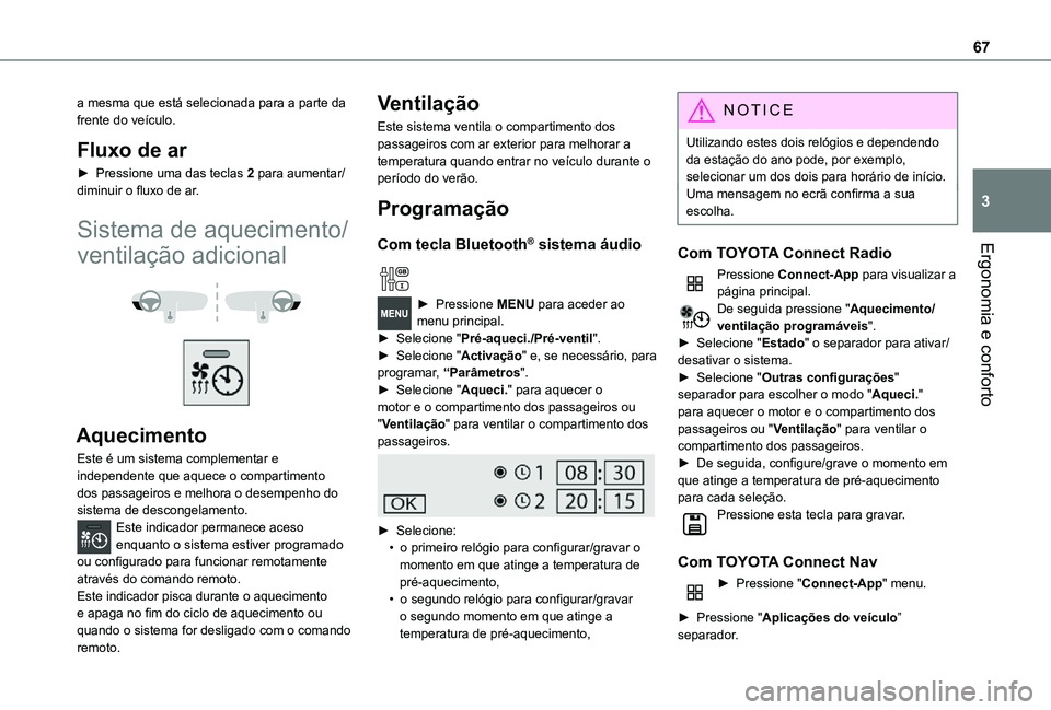 TOYOTA PROACE CITY VERSO 2021  Manual de utilização (in Portuguese) 67
Ergonomia e conforto
3
a mesma que está selecionada para a parte da frente do veículo.
Fluxo de ar
► Pressione uma das teclas 2 para aumentar/diminuir o fluxo de ar.
Sistema de aquecimento/
ven