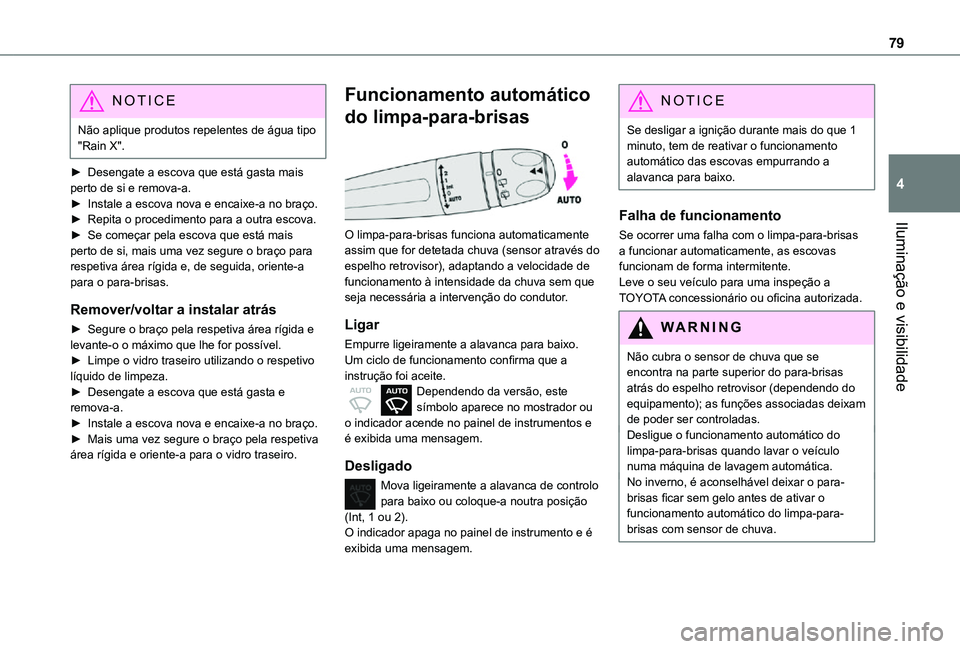 TOYOTA PROACE CITY VERSO 2021  Manual de utilização (in Portuguese) 79
Iluminação e visibilidade
4
NOTIC E
Não aplique produtos repelentes de água tipo "Rain X".
► Desengate a escova que está gasta mais perto de si e remova-a.► Instale a escova nova e