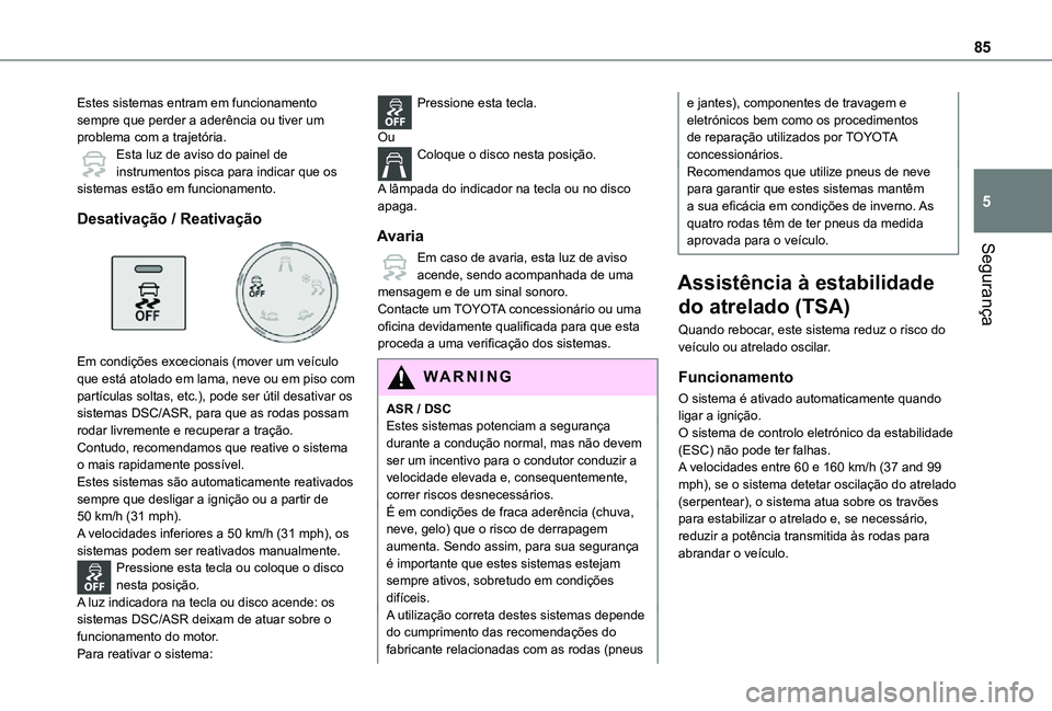 TOYOTA PROACE CITY VERSO 2021  Manual de utilização (in Portuguese) 85
Segurança
5
Estes sistemas entram em funcionamento sempre que perder a aderência ou tiver um problema com a trajetória.Esta luz de aviso do painel de instrumentos pisca para indicar que os siste