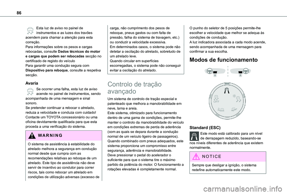 TOYOTA PROACE CITY VERSO 2021  Manual de utilização (in Portuguese) 86
Esta luz de aviso no painel de instrumentos e as luzes dos travões acendem para chamar a atenção para esta correção.Para informações sobre os pesos e cargas rebocadas, consulte Dados técnic