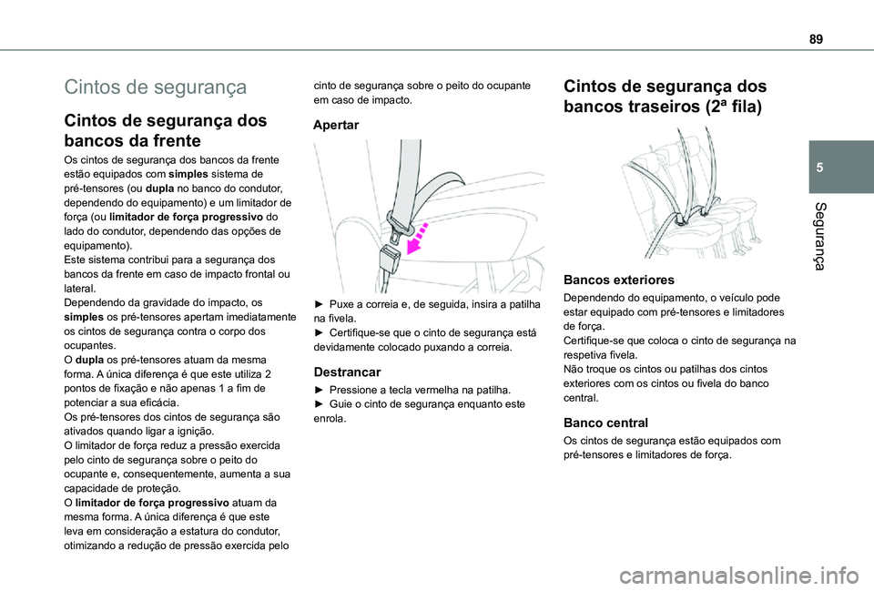 TOYOTA PROACE CITY VERSO 2021  Manual de utilização (in Portuguese) 89
Segurança
5
Cintos de segurança
Cintos de segurança dos 
bancos da frente
Os cintos de segurança dos bancos da frente estão equipados com simples sistema de pré-tensores (ou dupla no banco do
