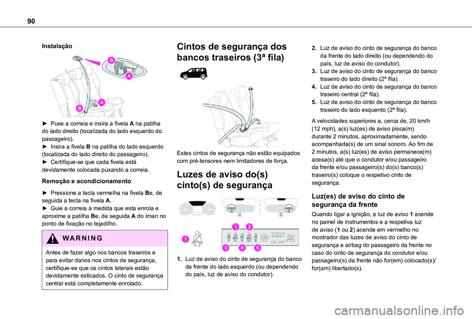 TOYOTA PROACE CITY VERSO 2021  Manual de utilização (in Portuguese) 90
Instalação
 
 
► Puxe a correia e insira a fivela A na patilha do lado direito (localizada do lado esquerdo do passageiro).► Insira a fivela B na patilha do lado esquerdo (localizada do lado 