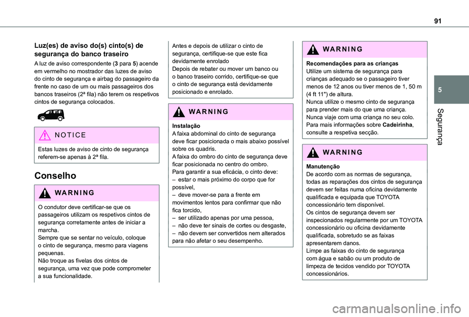 TOYOTA PROACE CITY VERSO 2021  Manual de utilização (in Portuguese) 91
Segurança
5
Luz(es) de aviso do(s) cinto(s) de 
segurança do banco traseiro
A luz de aviso correspondente (3 para 5) acende em vermelho no mostrador das luzes de aviso do cinto de segurança e ai