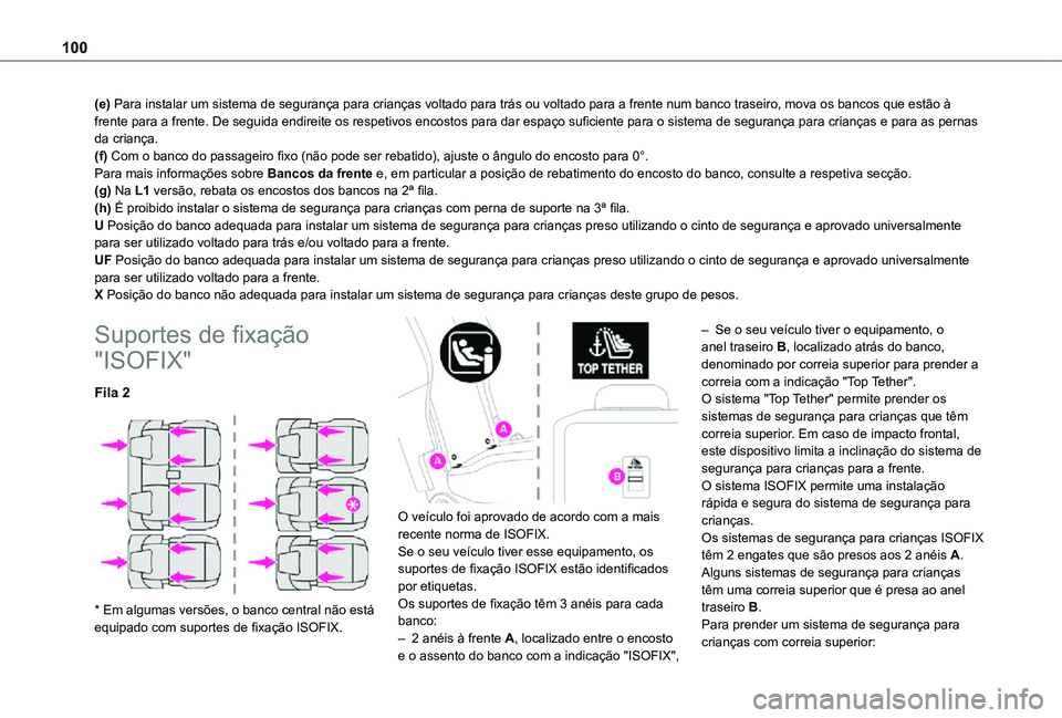 TOYOTA PROACE CITY VERSO 2021  Manual de utilização (in Portuguese) 100
(e) Para instalar um sistema de segurança para crianças voltado para trás ou voltado para a frente num banco traseiro, mova os bancos que estão à frente para a frente. De seguida endireite os