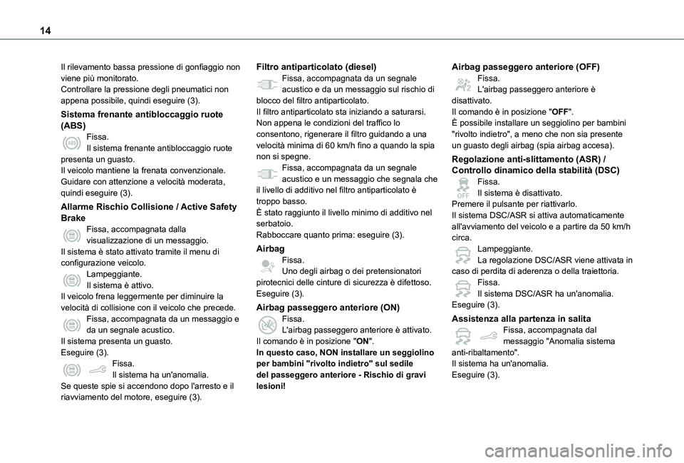 TOYOTA PROACE CITY VERSO 2021  Manuale duso (in Italian) 14
Il rilevamento bassa pressione di gonfiaggio non viene più monitorato.Controllare la pressione degli pneumatici non appena possibile, quindi eseguire (3).
Sistema frenante antibloccaggio ruote (AB