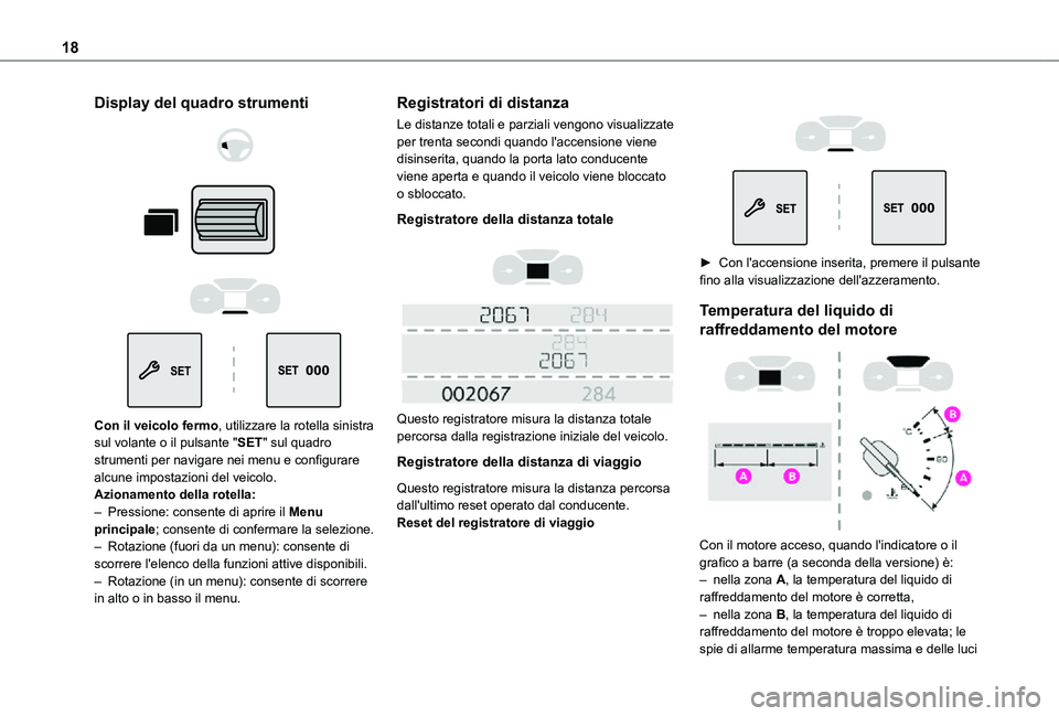 TOYOTA PROACE CITY VERSO 2021  Manuale duso (in Italian) 18
Display del quadro strumenti 
  
  
  
 
Con il veicolo fermo, utilizzare la rotella sinistra sul volante o il pulsante "SET" sul quadro strumenti per navigare nei menu e configurare alcune