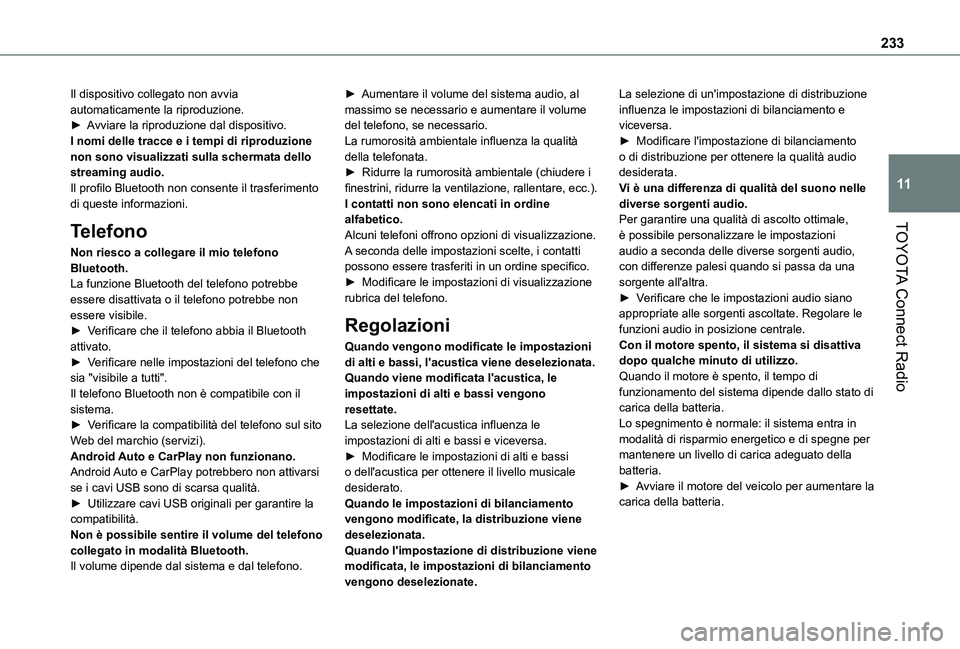TOYOTA PROACE CITY VERSO 2021 Manuale duso (in Italian) 233
TOYOTA Connect Radio
11
Il dispositivo collegato non avvia automaticamente la riproduzione.► Avviare la riproduzione dal dispositivo.I nomi delle tracce e i tempi di riproduzione non sono visual TOYOTA PROACE CITY VERSO 2021 Manuale duso (in Italian) 233
TOYOTA Connect Radio
11
Il dispositivo collegato non avvia automaticamente la riproduzione.► Avviare la riproduzione dal dispositivo.I nomi delle tracce e i tempi di riproduzione non sono visual