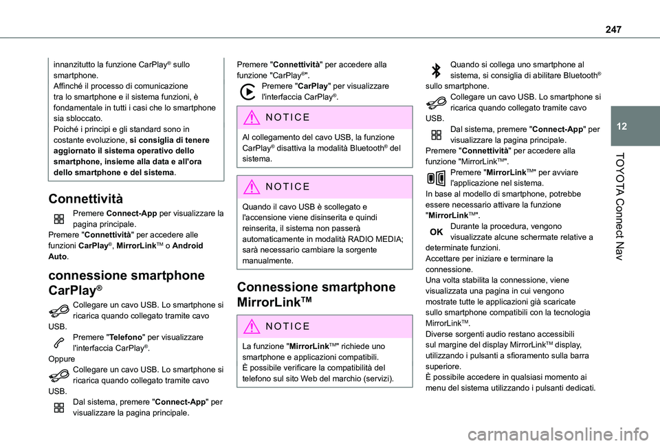 TOYOTA PROACE CITY VERSO 2021 Manuale duso (in Italian) 247
TOYOTA Connect Nav
12
innanzitutto la funzione CarPlay® sullo smartphone.Affinché il processo di comunicazione tra lo smartphone e il sistema funzioni, è fondamentale in tutti i casi che lo sma TOYOTA PROACE CITY VERSO 2021 Manuale duso (in Italian) 247
TOYOTA Connect Nav
12
innanzitutto la funzione CarPlay® sullo smartphone.Affinché il processo di comunicazione tra lo smartphone e il sistema funzioni, è fondamentale in tutti i casi che lo sma