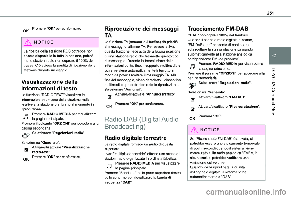 TOYOTA PROACE CITY VERSO 2021 Manuale duso (in Italian) 251
TOYOTA Connect Nav
12
Premere "OK" per confermare.
NOTIC E
La ricerca della stazione RDS potrebbe non essere disponibile in tutta la nazione, poiché molte stazioni radio non coprono il 1 TOYOTA PROACE CITY VERSO 2021 Manuale duso (in Italian) 251
TOYOTA Connect Nav
12
Premere "OK" per confermare.
NOTIC E
La ricerca della stazione RDS potrebbe non essere disponibile in tutta la nazione, poiché molte stazioni radio non coprono il 1