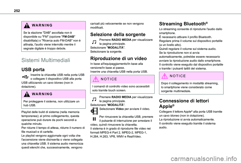 TOYOTA PROACE CITY VERSO 2021 Manuale duso (in Italian) 252
WARNI NG
Se la stazione "DAB" ascoltata non è disponibile su "FM" (opzione "FM-DAB" disabilitata) o "Ricerca auto FM-DAB" non è attivata, l'audio viene interr TOYOTA PROACE CITY VERSO 2021 Manuale duso (in Italian) 252
WARNI NG
Se la stazione "DAB" ascoltata non è disponibile su "FM" (opzione "FM-DAB" disabilitata) o "Ricerca auto FM-DAB" non è attivata, l'audio viene interr