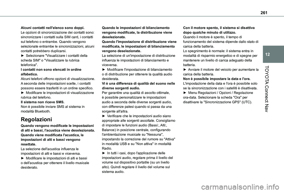 TOYOTA PROACE CITY VERSO 2021 Manuale duso (in Italian) 261
TOYOTA Connect Nav
12
Alcuni contatti nell'elenco sono doppi.Le opzioni di sincronizzazione dei contatti sono: sincronizzare i contatti sulla SIM card, i contatti sul telefono o entrambe. Quan TOYOTA PROACE CITY VERSO 2021 Manuale duso (in Italian) 261
TOYOTA Connect Nav
12
Alcuni contatti nell'elenco sono doppi.Le opzioni di sincronizzazione dei contatti sono: sincronizzare i contatti sulla SIM card, i contatti sul telefono o entrambe. Quan