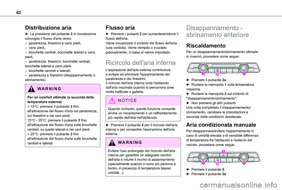 TOYOTA PROACE CITY VERSO 2021 Manuale duso (in Italian) 62
Distribuzione aria
► La pressione del pulsante 3 in successione convoglia il flusso d'aria verso:– parabrezza, finestrini e vano piedi, – vano piedi,– bocchette centrali, bocchette late TOYOTA PROACE CITY VERSO 2021 Manuale duso (in Italian) 62
Distribuzione aria
► La pressione del pulsante 3 in successione convoglia il flusso d'aria verso:– parabrezza, finestrini e vano piedi, – vano piedi,– bocchette centrali, bocchette late