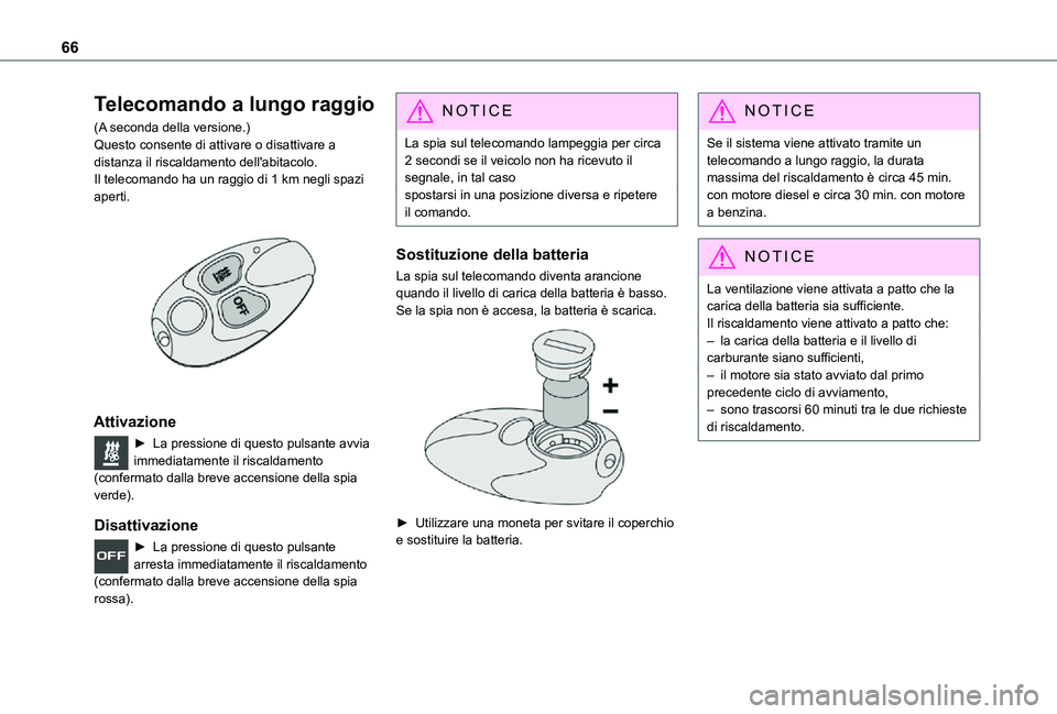 TOYOTA PROACE CITY VERSO 2021 Manuale duso (in Italian) 66
Telecomando a lungo raggio
(A seconda della versione.)Questo consente di attivare o disattivare a distanza il riscaldamento dell'abitacolo.Il telecomando ha un raggio di 1 km negli spazi aperti TOYOTA PROACE CITY VERSO 2021 Manuale duso (in Italian) 66
Telecomando a lungo raggio
(A seconda della versione.)Questo consente di attivare o disattivare a distanza il riscaldamento dell'abitacolo.Il telecomando ha un raggio di 1 km negli spazi aperti