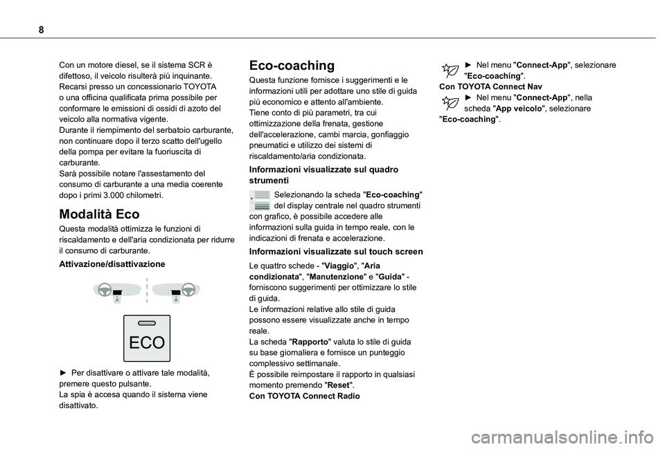 TOYOTA PROACE CITY VERSO 2021  Manuale duso (in Italian) 8
Con un motore diesel, se il sistema SCR è difettoso, il veicolo risulterà più inquinante. Recarsi presso un concessionario TOYOTA o una officina qualificata prima possibile per conformare le emis