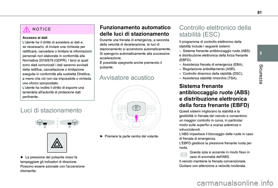 TOYOTA PROACE CITY VERSO 2021 Manuale duso (in Italian) 81
Sicurezza
5
NOTIC E
Accesso ai datiL'utente ha il diritto di accedere ai dati e, se necessario, di inviare una richiesta per rettificare, cancellare o limitare le informazioni personali non ela TOYOTA PROACE CITY VERSO 2021 Manuale duso (in Italian) 81
Sicurezza
5
NOTIC E
Accesso ai datiL'utente ha il diritto di accedere ai dati e, se necessario, di inviare una richiesta per rettificare, cancellare o limitare le informazioni personali non ela