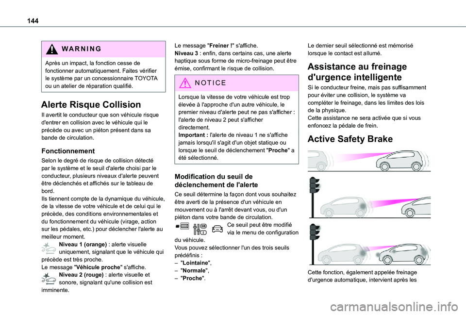TOYOTA PROACE CITY VERSO 2021 Notices Demploi (in French) 144
WARNI NG
Après un impact, la fonction cesse de fonctionner automatiquement. Faites vérifier le système par un concessionnaire TOYOTA ou un atelier de réparation qualifié.
Alerte Risque Collis TOYOTA PROACE CITY VERSO 2021 Notices Demploi (in French) 144
WARNI NG
Après un impact, la fonction cesse de fonctionner automatiquement. Faites vérifier le système par un concessionnaire TOYOTA ou un atelier de réparation qualifié.
Alerte Risque Collis