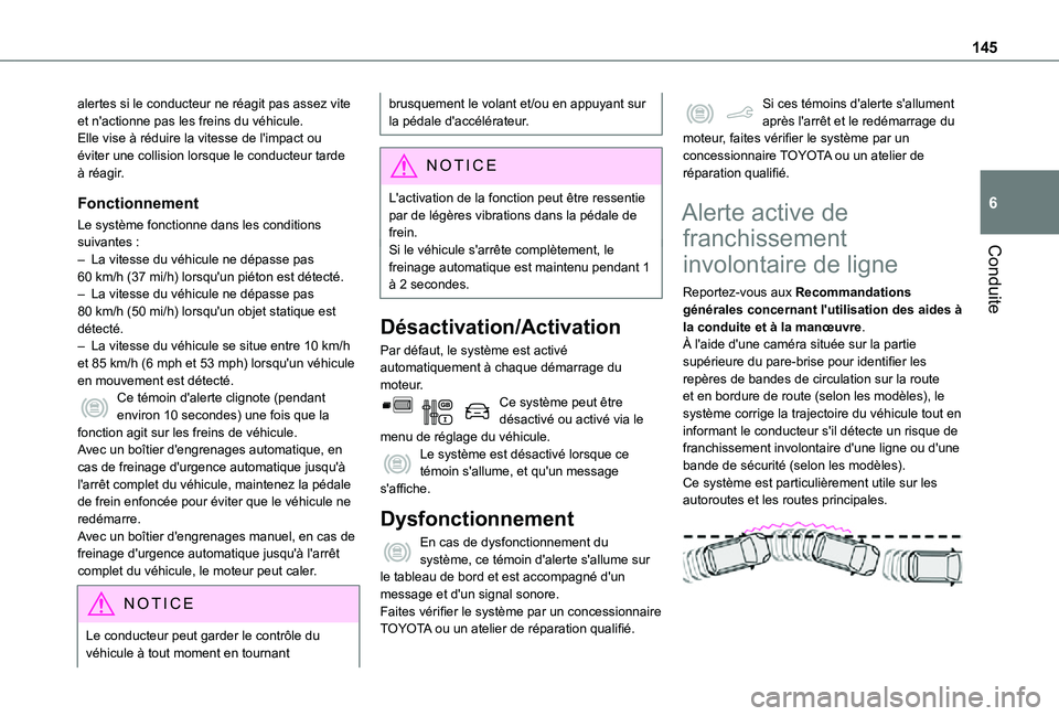 TOYOTA PROACE CITY VERSO 2021 Notices Demploi (in French) 145
Conduite
6
alertes si le conducteur ne réagit pas assez vite et n'actionne pas les freins du véhicule.Elle vise à réduire la vitesse de l'impact ou éviter une collision lorsque le con TOYOTA PROACE CITY VERSO 2021 Notices Demploi (in French) 145
Conduite
6
alertes si le conducteur ne réagit pas assez vite et n'actionne pas les freins du véhicule.Elle vise à réduire la vitesse de l'impact ou éviter une collision lorsque le con