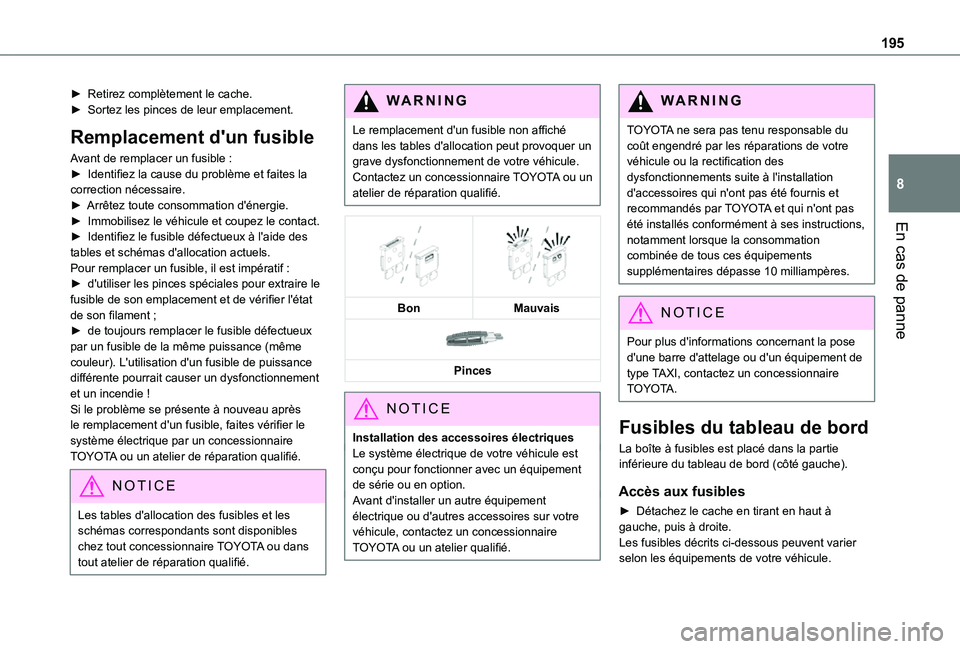 TOYOTA PROACE CITY VERSO 2021 Notices Demploi (in French) 195
En cas de panne
8
► Retirez complètement le cache.► Sortez les pinces de leur emplacement.
Remplacement d'un fusible
Avant de remplacer un fusible :► Identifiez la cause du problème et TOYOTA PROACE CITY VERSO 2021 Notices Demploi (in French) 195
En cas de panne
8
► Retirez complètement le cache.► Sortez les pinces de leur emplacement.
Remplacement d'un fusible
Avant de remplacer un fusible :► Identifiez la cause du problème et