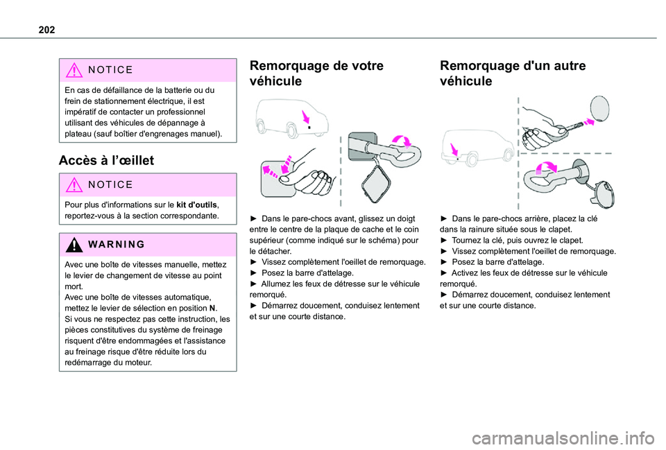 TOYOTA PROACE CITY VERSO 2021 Notices Demploi (in French) 202
NOTIC E
En cas de défaillance de la batterie ou du frein de stationnement électrique, il est impératif de contacter un professionnel utilisant des véhicules de dépannage à plateau (sauf boî TOYOTA PROACE CITY VERSO 2021 Notices Demploi (in French) 202
NOTIC E
En cas de défaillance de la batterie ou du frein de stationnement électrique, il est impératif de contacter un professionnel utilisant des véhicules de dépannage à plateau (sauf boî