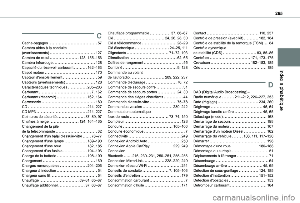 TOYOTA PROACE CITY VERSO 2021 Notices Demploi (in French) 265
Index alphabétique
C
Cache-bagages 57Caméra aides à la conduite (avertissements) 127Caméra de recul 128, 155–156Caméra infrarouge 128Capacité du réservoir carburant 162–163Ca TOYOTA PROACE CITY VERSO 2021 Notices Demploi (in French) 265
Index alphabétique
C
Cache-bagages 57Caméra aides à la conduite (avertissements) 127Caméra de recul 128, 155–156Caméra infrarouge 128Capacité du réservoir carburant 162–163Ca
