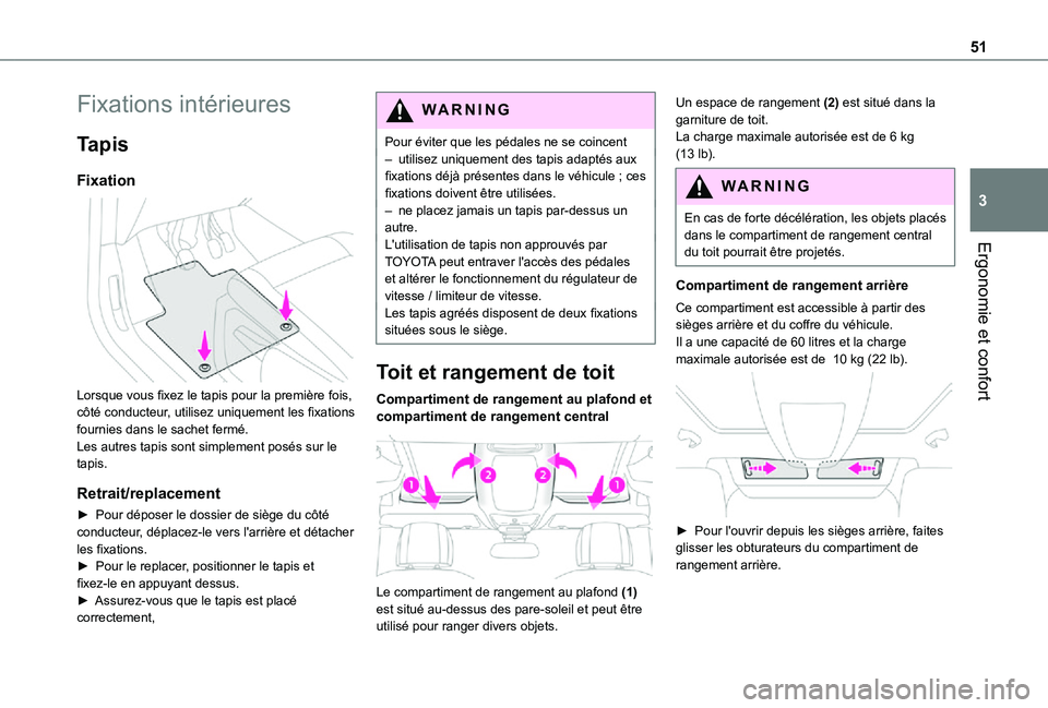 TOYOTA PROACE CITY VERSO 2021 Notices Demploi (in French) 51
Ergonomie et confort
3
Fixations intérieures
Tapis
Fixation
Lorsque vous fixez le tapis pour la première fois, côté conducteur, utilisez uniquement les fixations fournies dans le sachet ferm TOYOTA PROACE CITY VERSO 2021 Notices Demploi (in French) 51
Ergonomie et confort
3
Fixations intérieures
Tapis
Fixation
Lorsque vous fixez le tapis pour la première fois, côté conducteur, utilisez uniquement les fixations fournies dans le sachet ferm